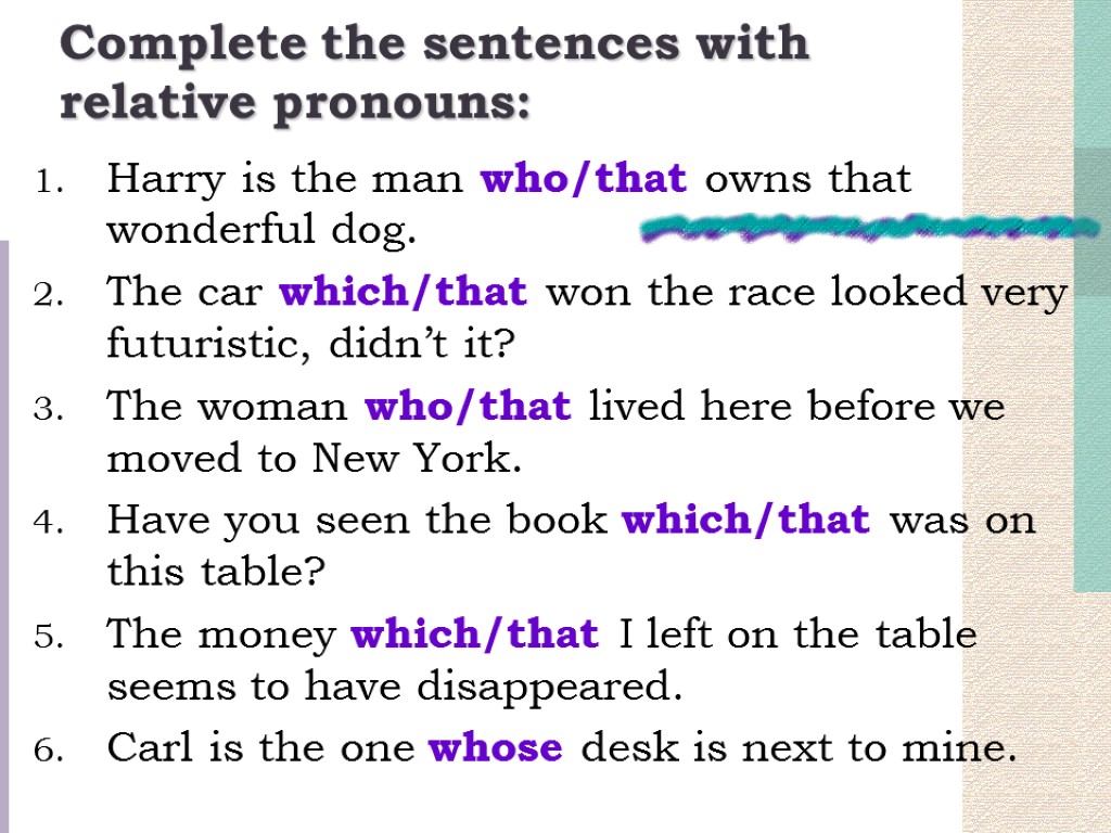 Complete the sentences with relative pronouns: Harry is the man who/that owns that wonderful